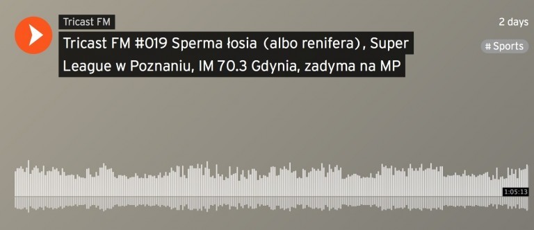 Tricast FM #019 Sperma łosia (albo renifera), Super League w Poznaniu, IM 70.3 Gdynia, zadyma na MP
